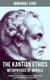 The Kantian Ethics: Metaphysics of Morals - Philosophy of Law & The Doctrine of Virtue; Perpetual Peace; The Critique of Practical Reason