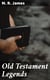 Old Testament Legends - Being stories out of some of the less-known apocryphal books of the Old Testament