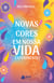 Novas cores em nossa VIDA Experimente!