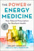 The Power of Energy Medicine - Your Natural Prescription for Resilient Health