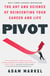 Pivot - The Art and Science of Reinventing Your Career and Life