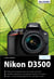 Nikon D3500 - Für bessere Fotos von Anfang an - Das umfangreiche Praxisbuch