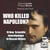 Who killed Napoléon? 10 New scientific investigations to rescue history - 10 New scientific investigations to rescue history