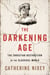 The Darkening Age - The Christian Destruction of the Classical World