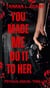 You Made Me Do It To Her: A Psychological Thriller - You Made Me Do It, #5