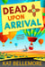 Dead Upon Arrival - A Maddie Swallows Mystery, #2