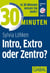 30 Minuten Intro, Extro oder Zentro?