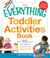 The Everything Toddler Activities Book - Games And Projects That Entertain And Educate