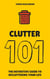 Clutter 101: The Definitive Guide To De-Cluttering Your Life