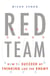 Red Team - How to Succeed By Thinking Like the Enemy