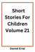 Short Stories For Children Volume 21 - Short Stories For Children, #21