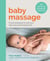 Baby Massage - Proven techniques to calm your baby and assist development: with step-by-step photographic instructions