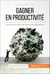 Gagner en productivité - Les clés pour ranger, trier et structurer efficacement