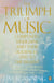 The Triumph of Music - Composers, Musicians and Their Audiences, 1700 to the Present