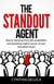 The Standout Agent: How to Stand Out from the Competition and Experience Higher Success in Your Real Estate Career