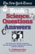 The New York Times Book of Science Questions & Answers - 200 of the best, most intriguing and just plain bizarre inquiries into everyday scientific mysteries