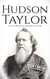 Hudson Taylor: A Life from Beginning to End - Biographies of Christians