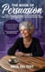 The Book of Persuasion: How You Can Change People's Minds and Influence Their Decisions While Building Trust