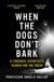 When the Dogs Don't Bark - A Forensic Scientist's Search for the Truth