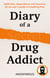 Diary of a Secret Drug Addict - Addiction, dependence and recovery. An ex-user’s guide to breaking free.
