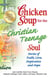 Chicken Soup for the Christian Teenage Soul - Stories to Open the Hearts of Christian Teens