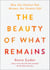 The Beauty of What Remains - How Our Greatest Fear Becomes Our Greatest Gift
