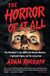 The Horror of It All - One Moviegoer's Love Affair with Masked Maniacs, Frightened Virgins, and the Living Dead...