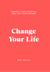 Change Your Life - Awaken your potential and live your dreams