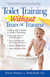 Toilet Training without Tears and Trauma - A stress-free guide to toilet teaching