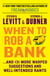 When to Rob a Bank - ...And 131 More Warped Suggestions and Well-Intended Rants