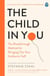 The Child In You - The Breakthrough Method for Bringing Out Your Authentic Self