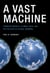 A Vast Machine - Computer Models, Climate Data, and the Politics of Global Warming