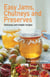 Easy Jams, Chutneys and Preserves