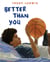 Better Than You