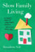 Slow Family Living - 75 Simple Ways to Slow Down, Connect, and Create More Joy