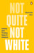 Not Quite Not White - Losing and Finding Race in America