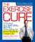 The Exercise Cure - A Doctor#s All-Natural, No-Pill Prescription for Better Health and Longer Life