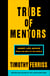 Tribe of Mentors - Short Life Advice from the World’s Most Successful People