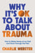 Why It's OK to Talk About Trauma - How to Make Sense of the Past and Grow Through the Pain