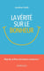 La vérité sur le bonheur - Sagesse, psychologie positive et pleine conscience : clés pour l’équilibre, la résilience et le bien-être émotionnel durable