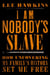 I Am Nobody's Slave - How Uncovering My Family's History Set Me Free