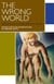 The Wrong World - Selected Stories and Essays of Bertram Brooker
