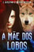 A Mãe dos Lobos - Evalyce, Moldadora de Mundos, #1