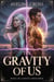 The Gravity of Us: She was his enemy—until fate chained them together. - The Kinetic Union, #1