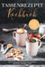 Tassenrezepte Kochbuch: Die leckersten und einfachsten Rezepte für die Tasse - inkl. Tassenkuchen/Mug Cakes und Rezepten zum Mitnehmen