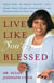 Live Like You're Blessed - Simple Steps for Making Balance, Love, Energy, Spirit, Success, Encouragement, and Devotion Part of Your Life