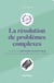 La résolution de problèmes complexes - Un peu de méthode scientifique pour les pros qui veulent avoir plus d'impact