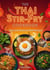 The Thai Stir-Fry Cookbook: Easy and Delicious Wok Recipes
