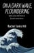 On a Dark Wave, Floundering: Poetry, Prose and Fiction on Life with Mental Illness