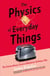 The Physics of Everyday Things - The Extraordinary Science Behind an Ordinary Day